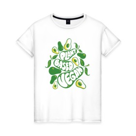 Женская футболка хлопок с принтом Plant Based Vegan Avocado в Белгороде, 100% хлопок | прямой крой, круглый вырез горловины, длина до линии бедер, слегка спущенное плечо | 