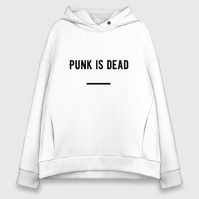 Женское худи Oversize хлопок с принтом Punk is dead в Белгороде, френч-терри — 70% хлопок, 30% полиэстер. Мягкий теплый начес внутри —100% хлопок | боковые карманы, эластичные манжеты и нижняя кромка, капюшон на магнитной кнопке | punk. dead | punkisdead | velial squad | панк