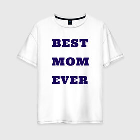 Женская футболка хлопок Oversize с принтом Самая лучшая мама в Белгороде, 100% хлопок | свободный крой, круглый ворот, спущенный рукав, длина до линии бедер
 | 8 марта | the best | беременная | будущая мама | восьмое марта | день мамы | мама | мамочка | подарок жене | подарок маме | самая лучшая мама | футболка мама