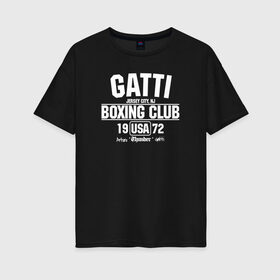 Женская футболка хлопок Oversize с принтом Gatti Boxing Club в Белгороде, 100% хлопок | свободный крой, круглый ворот, спущенный рукав, длина до линии бедер
 | arturo gatti | arturo thunder gatti | gatti | thunder | артуро гатти | гатти