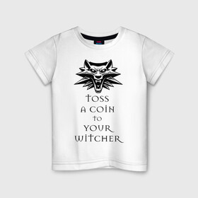 Детская футболка хлопок с принтом Toss a coin to your witcher в Белгороде, 100% хлопок | круглый вырез горловины, полуприлегающий силуэт, длина до линии бедер | the witcher | witcher | ведьмак