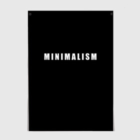 Постер с принтом Minimalism в Белгороде, 100% бумага
 | бумага, плотность 150 мг. Матовая, но за счет высокого коэффициента гладкости имеет небольшой блеск и дает на свету блики, но в отличии от глянцевой бумаги не покрыта лаком | art | minimalism | style | арт | без дизайна | буквы | иностранная | искусство | минимализм | надпись | прикольная | символ | стиль | шрифт