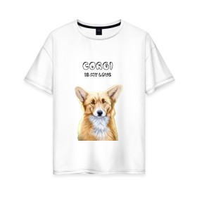 Женская футболка хлопок Oversize с принтом Corgi is my Love в Белгороде, 100% хлопок | свободный крой, круглый ворот, спущенный рукав, длина до линии бедер
 | corgi | corgi is my love | корги | собака