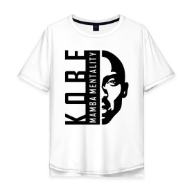 Мужская футболка хлопок Oversize с принтом Kobe Mamba mentality в Белгороде, 100% хлопок | свободный крой, круглый ворот, “спинка” длиннее передней части | 