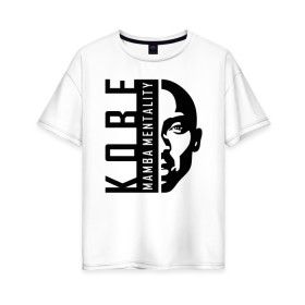 Женская футболка хлопок Oversize с принтом Kobe Mamba mentality в Белгороде, 100% хлопок | свободный крой, круглый ворот, спущенный рукав, длина до линии бедер
 | 
