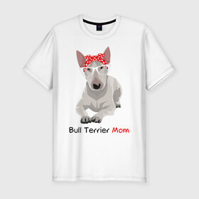 Мужская футболка хлопок Slim с принтом Bull terrier Mom в Белгороде, 92% хлопок, 8% лайкра | приталенный силуэт, круглый вырез ворота, длина до линии бедра, короткий рукав | Тематика изображения на принте: бультерьер | собака | собачник