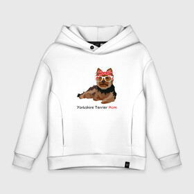 Детское худи Oversize хлопок с принтом Yorkshire terrier mom в Белгороде, френч-терри — 70% хлопок, 30% полиэстер. Мягкий теплый начес внутри —100% хлопок | боковые карманы, эластичные манжеты и нижняя кромка, капюшон на магнитной кнопке | йорк | йоркширский_терьер | собака | собачка