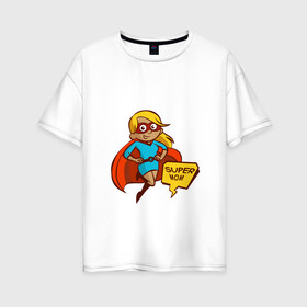 Женская футболка хлопок Oversize с принтом Super mom в Белгороде, 100% хлопок | свободный крой, круглый ворот, спущенный рукав, длина до линии бедер
 | блондинка | девушка | костюм | лучшая | мама | маска | мульт | надпись | плащ | супер | супергерой