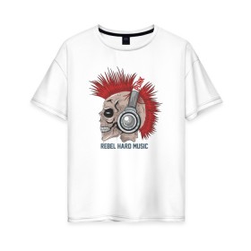 Женская футболка хлопок Oversize с принтом Rebel hard music в Белгороде, 100% хлопок | свободный крой, круглый ворот, спущенный рукав, длина до линии бедер
 | punk | rebel hard music | rock | метал | металл | панк | панки | рок | рокер | тяжелая музыка