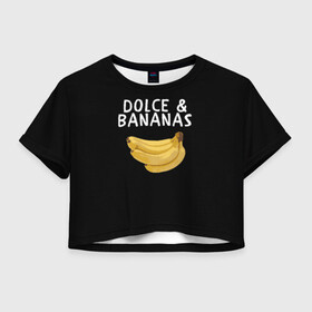 Женская футболка Crop-top 3D с принтом Dolce and Bananas в Белгороде, 100% полиэстер | круглая горловина, длина футболки до линии талии, рукава с отворотами | banana | dolce and gabbana | банан | бананы | дольче и габбана | на английском | на иностранном | надписи на английском | надпись | прикольные надписи | слово | слоган | со словом | чёрно белая