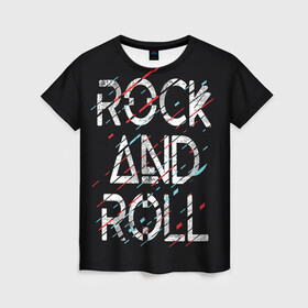 Женская футболка 3D с принтом Rock And Roll в Белгороде, 100% полиэфир ( синтетическое хлопкоподобное полотно) | прямой крой, круглый вырез горловины, длина до линии бедер | модный | музыка | надписи | надпись | песня | рок н ролл | символы | сообщение | танец | текст | фраза | цитаты | черный