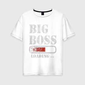 Женская футболка хлопок Oversize с принтом Big Boss в Белгороде, 100% хлопок | свободный крой, круглый ворот, спущенный рукав, длина до линии бедер
 | art | big boss | boss | inscription | loading | арт | большой босс | босс | загрузка | надпись