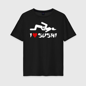 Женская футболка хлопок Oversize с принтом I love sushi в Белгороде, 100% хлопок | свободный крой, круглый ворот, спущенный рукав, длина до линии бедер
 | brazzers | milf | ананизм | бразерс | браззерс | братья | звезда | куни | кунилингус | милф | надпись | прикол