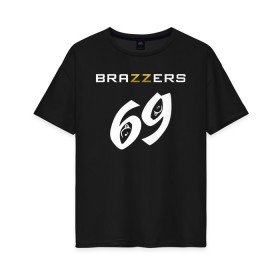 Женская футболка хлопок Oversize с принтом Brazzers 69 в Белгороде, 100% хлопок | свободный крой, круглый ворот, спущенный рукав, длина до линии бедер
 | Тематика изображения на принте: brazzers | бразерс | браззерс | братья | звезда | куни | миньет | надпись | прикол | проно хуб | с