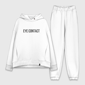 Женский костюм хлопок Oversize с принтом EYE CONTACT в Белгороде,  |  | contact | eye | eyes | глазной | груди | грудь | зрительный | контакт | на | надпись | не | простая | смотри