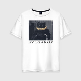 Женская футболка хлопок Oversize с принтом BVLGAKOV в Белгороде, 100% хлопок | свободный крой, круглый ворот, спущенный рукав, длина до линии бедер
 | Тематика изображения на принте: bvlgakov | bvlgari | lvmh | антибренд | бренд | брендовы | брэнд | булгаков | булгари | знак | значок | как | кольцо | компания | кот | лого | логотип | мастер и маргарита | пародия | парфюм | прикол | серьги | символ