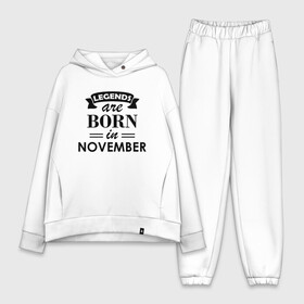 Женский костюм хлопок Oversize с принтом Legends are born in November в Белгороде,  |  | birthday | born | gift | happy birthday | legends | november | день рождения | легенды | ноябрь | подарка | праздник