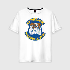 Женская футболка хлопок Oversize с принтом GO BULLDOGS в Белгороде, 100% хлопок | свободный крой, круглый ворот, спущенный рукав, длина до линии бедер
 | archie | betty cooper | cw | go bulldogs | jughead | pop s | riverdale | vdgerir | ривердейл | сидаб