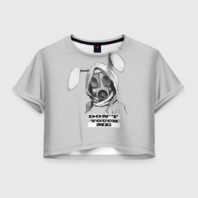 Женская футболка Crop-top 3D с принтом Dont touch me в Белгороде, 100% полиэстер | круглая горловина, длина футболки до линии талии, рукава с отворотами | кролик | прикольные надписи | противогаз