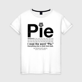 Женская футболка хлопок с принтом Pie в Белгороде, 100% хлопок | прямой крой, круглый вырез горловины, длина до линии бедер, слегка спущенное плечо | supernatural | vdzabma | сверхъестественное