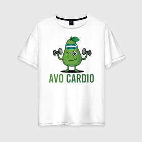 Женская футболка хлопок Oversize с принтом AVOCArDiO в Белгороде, 100% хлопок | свободный крой, круглый ворот, спущенный рукав, длина до линии бедер
 | avo cardio | avocado | cardio | авокадо | гантели | милые создания | надпись | рисунок | спорт