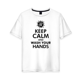 Женская футболка хлопок Oversize с принтом Keep calm and wash your hands в Белгороде, 100% хлопок | свободный крой, круглый ворот, спущенный рукав, длина до линии бедер
 | 2019   ncov | coronavirus | covid | covid 19 | ncov | virus | арт | биологическая опасность | болезнь | вирус | знак | карантин | корона | коронавирус | короновирус | мем | мой руки | оставайся дома | пандемия | помой руки