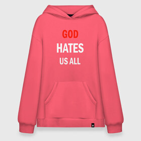 Худи SuperOversize хлопок с принтом GOD HATES в Белгороде, 70% хлопок, 30% полиэстер, мягкий начес внутри | карман-кенгуру, эластичная резинка на манжетах и по нижней кромке, двухслойный капюшон
 | evil | god | hates | life | people | бог | злость | люди | надписи | ненависть | фразы | цитаты