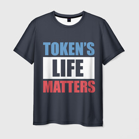 Мужская футболка 3D с принтом TOKENS LIFE MATTERS в Белгороде, 100% полиэфир | прямой крой, круглый вырез горловины, длина до линии бедер | Тематика изображения на принте: cartman | kenny | park | south | southpark | картман | кенни | мульт | мультик | парк | персонаж | персонажи | сериал | южный