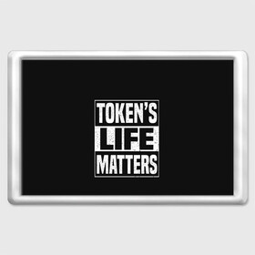 Магнит 45*70 с принтом TOKENS LIFE MATTERS в Белгороде, Пластик | Размер: 78*52 мм; Размер печати: 70*45 | Тематика изображения на принте: cartman | kenny | park | south | southpark | картман | кенни | мульт | мультик | парк | персонаж | персонажи | сериал | южный