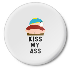 Значок с принтом Kiss My Ass в Белгороде,  металл | круглая форма, металлическая застежка в виде булавки | cartman | kenny | park | south | southpark | картман | кенни | мульт | мультик | парк | персонаж | персонажи | сериал | южный