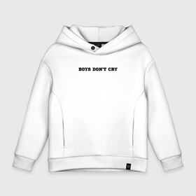 Детское худи Oversize хлопок с принтом BOYS DONT CRY в Белгороде, френч-терри — 70% хлопок, 30% полиэстер. Мягкий теплый начес внутри —100% хлопок | боковые карманы, эластичные манжеты и нижняя кромка, капюшон на магнитной кнопке | boys dont cry | keep calm