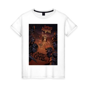Женская футболка хлопок с принтом Darkest Dungeon в Белгороде, 100% хлопок | прямой крой, круглый вырез горловины, длина до линии бедер, слегка спущенное плечо | butchers circus | darkest dungeon | game | games | rpg