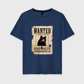 Женская футболка хлопок Oversize с принтом Кот в Белгороде, 100% хлопок | свободный крой, круглый ворот, спущенный рукав, длина до линии бедер
 | cat | wanted | живым или мертвым | кот | кот шредингера | котэ | опасен | разыскивается | чёрный кот