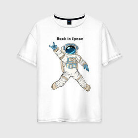 Женская футболка хлопок Oversize с принтом Rock in Space в Белгороде, 100% хлопок | свободный крой, круглый ворот, спущенный рукав, длина до линии бедер
 | cosmonaut | rock | rock n roll | space | космонавт | космос | рок