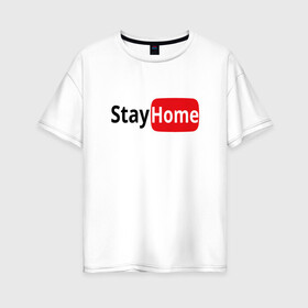 Женская футболка хлопок Oversize с принтом Stay Home в Белгороде, 100% хлопок | свободный крой, круглый ворот, спущенный рукав, длина до линии бедер
 | covid | home | stay home | youtube | безопасность | вирус | дистанция | дом | дома | карантин | коронавирус | лого | логотип | оставайся | самоизоляция | сиди дома