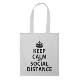 Шоппер 3D с принтом Keep Calm And Social Distance в Белгороде, 100% полиэстер | Плотность: 200 г/м2; Размер: 34×35 см; Высота лямок: 30 см | Тематика изображения на принте: 2019 | biohazard | calm | china | coronavirus | covid 19 | inc | keep | ncov | ncov19 | ncov2019 | plague | survivor | virus | warning | вирус | дистанцию | коронавирус | соблюдай