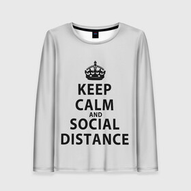 Женский лонгслив 3D с принтом Keep Calm And Social Distance в Белгороде, 100% полиэстер | длинные рукава, круглый вырез горловины, полуприлегающий силуэт | 2019 | biohazard | calm | china | coronavirus | covid 19 | inc | keep | ncov | ncov19 | ncov2019 | plague | survivor | virus | warning | вирус | дистанцию | коронавирус | соблюдай