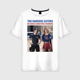 Женская футболка хлопок Oversize с принтом The Danvers Sisters в Белгороде, 100% хлопок | свободный крой, круглый ворот, спущенный рукав, длина до линии бедер
 | alex danvers | kara danvers | supergirl | vdzabma | алекс дэнверс | кара дэнверс | супергерл
