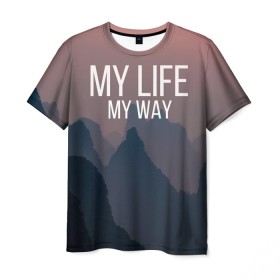 Мужская футболка 3D с принтом My Life My Way в Белгороде, 100% полиэфир | прямой крой, круглый вырез горловины, длина до линии бедер | my life | английский | горы | градиент | лес | мемы | мрак | мрачный | прикольные | пропасть | с надписями | серый | серьезные | со смыслом | страшный | тайга | темные | тьма | цитаты | черный