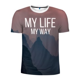 Мужская футболка 3D спортивная с принтом My Life My Way в Белгороде, 100% полиэстер с улучшенными характеристиками | приталенный силуэт, круглая горловина, широкие плечи, сужается к линии бедра | my life | английский | горы | градиент | лес | мемы | мрак | мрачный | прикольные | пропасть | с надписями | серый | серьезные | со смыслом | страшный | тайга | темные | тьма | цитаты | черный