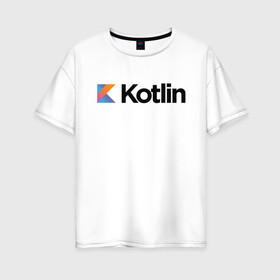 Женская футболка хлопок Oversize с принтом Kotlin в Белгороде, 100% хлопок | свободный крой, круглый ворот, спущенный рукав, длина до линии бедер
 | kotlin | котлин