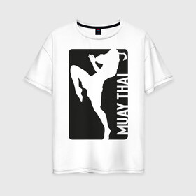 Женская футболка хлопок Oversize с принтом Muay Thai в Белгороде, 100% хлопок | свободный крой, круглый ворот, спущенный рукав, длина до линии бедер
 | boxing | fight | kickboxing | mma | muay thai | бои без правил | мма | муай тай | тайский бокс
