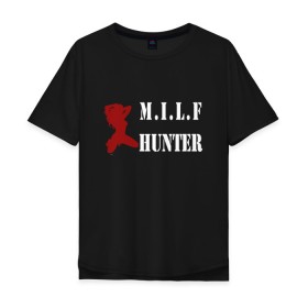 Мужская футболка хлопок Oversize с принтом Milf Hunter в Белгороде, 100% хлопок | свободный крой, круглый ворот, “спинка” длиннее передней части | milf | milf hunter | бабник | девушка | самец | ходок