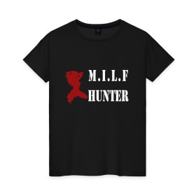 Женская футболка хлопок с принтом Milf Hunter в Белгороде, 100% хлопок | прямой крой, круглый вырез горловины, длина до линии бедер, слегка спущенное плечо | Тематика изображения на принте: milf | milf hunter | бабник | девушка | самец | ходок