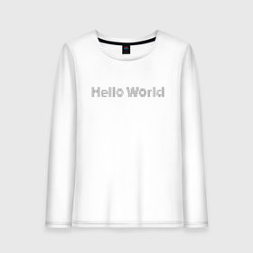 Женский лонгслив хлопок с принтом Hello, World! в Белгороде, 100% хлопок |  | hello world | привет мир | программирование | хеллоу ворлд