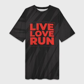 Платье-футболка 3D с принтом Live Love Run в Белгороде,  |  | russia running | russiarunning | бег | раша ранинг | спорт