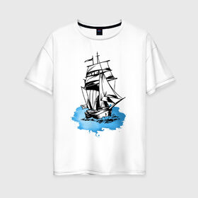 Женская футболка хлопок Oversize с принтом Корабль в Белгороде, 100% хлопок | свободный крой, круглый ворот, спущенный рукав, длина до линии бедер
 | captain | fashion | ocean | sail | sailor | sea | ship | style | travel | water | yacht | вода | капитан | корабль | матрос | мода | море | океан | парус | путешествие | свобода | солнце | стиль | яхта