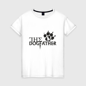 Женская футболка хлопок с принтом The Dogfather в Белгороде, 100% хлопок | прямой крой, круглый вырез горловины, длина до линии бедер, слегка спущенное плечо | amimals | dog | doggy | woof | арт | боксер | бульдог | бультерьер | волк | гав | доберман | дог | долматинец | друг | животные | йорк | картинка | мопс | овчарка | пёс | песик | питомец | пудель | рисунок | сенбернар