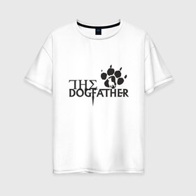 Женская футболка хлопок Oversize с принтом The Dogfather в Белгороде, 100% хлопок | свободный крой, круглый ворот, спущенный рукав, длина до линии бедер
 | amimals | dog | doggy | woof | арт | боксер | бульдог | бультерьер | волк | гав | доберман | дог | долматинец | друг | животные | йорк | картинка | мопс | овчарка | пёс | песик | питомец | пудель | рисунок | сенбернар