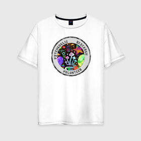 Женская футболка хлопок Oversize с принтом Волонтёр по психоделике в Белгороде, 100% хлопок | свободный крой, круглый ворот, спущенный рукав, длина до линии бедер
 | psychedelic | psychedelic research volunteer | волонтер по психоделическим исследованиям | грибы | кислота | психоделика